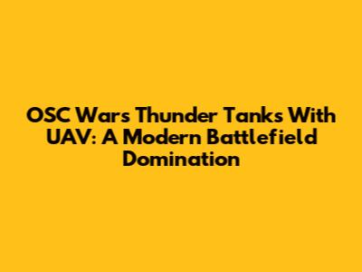 OSC War's Thunder Tanks With UAV: A Modern Battlefield Domination