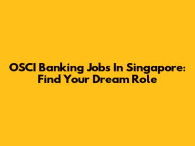 OSCI Banking Jobs In Singapore: Find Your Dream Role