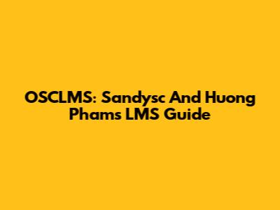 OSCLMS: Sandysc And Huong Pham's LMS Guide