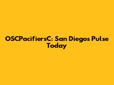 OSCPacifiersC: San Diego's Pulse Today