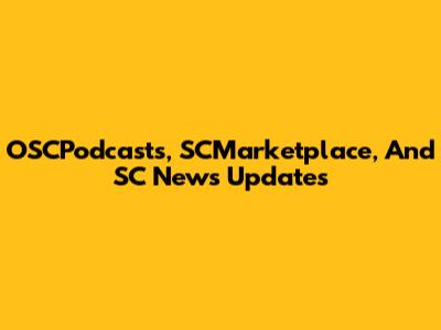 OSCPodcasts, SCMarketplace, And SC News Updates