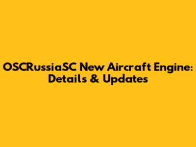 OSCRussiaSC New Aircraft Engine: Details & Updates