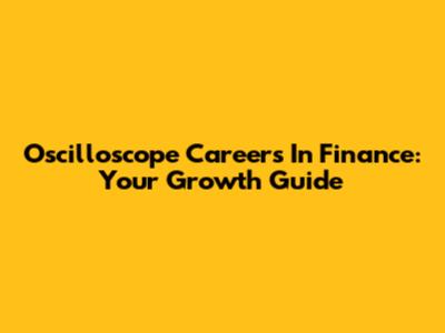 Oscilloscope Careers In Finance: Your Growth Guide