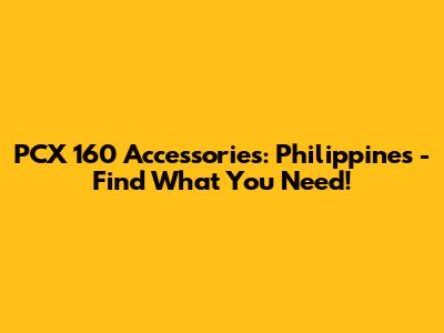 PCX 160 Accessories: Philippines - Find What You Need!