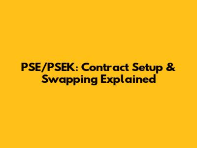 PSE/PSEK: Contract Setup & Swapping Explained