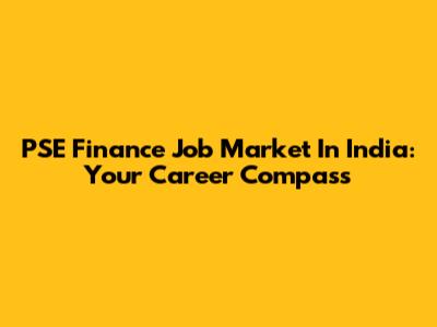 PSE Finance Job Market In India: Your Career Compass