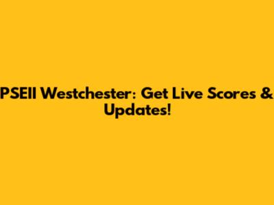 PSEII Westchester: Get Live Scores & Updates!