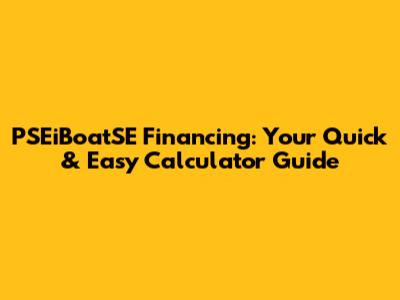 PSEiBoatSE Financing: Your Quick & Easy Calculator Guide