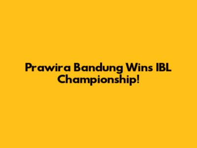 Prawira Bandung Wins IBL Championship!
