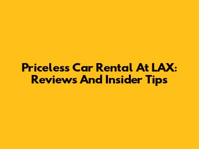 Priceless Car Rental At LAX: Reviews And Insider Tips