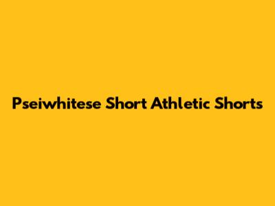Pseiwhitese Short Athletic Shorts