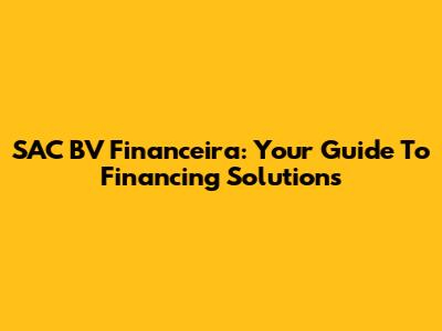 SAC BV Financeira: Your Guide To Financing Solutions