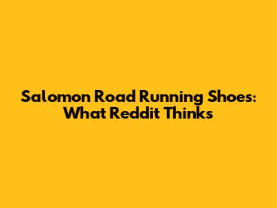 Salomon Road Running Shoes: What Reddit Thinks