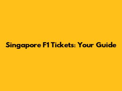 Singapore F1 Tickets: Your Guide