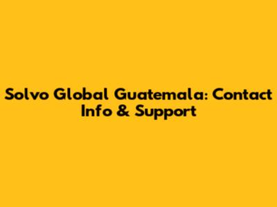 Solvo Global Guatemala: Contact Info & Support