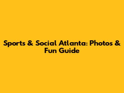 Sports & Social Atlanta: Photos & Fun Guide