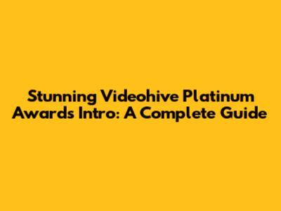 Stunning Videohive Platinum Awards Intro: A Complete Guide