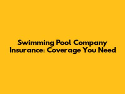 Swimming Pool Company Insurance: Coverage You Need