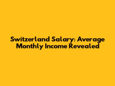 Switzerland Salary: Average Monthly Income Revealed