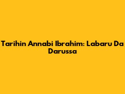 Tarihin Annabi Ibrahim: Labaru Da Darussa