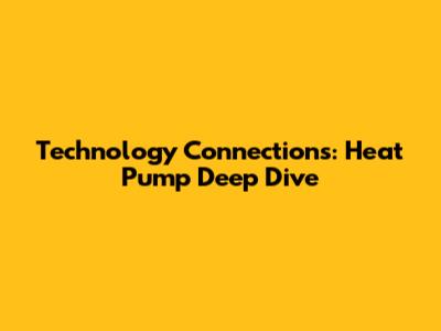 Technology Connections: Heat Pump Deep Dive