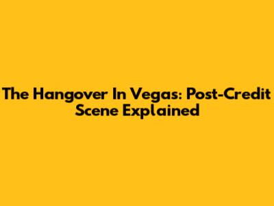 The Hangover In Vegas: Post-Credit Scene Explained