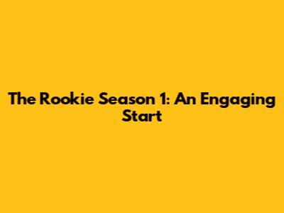 The Rookie Season 1: An Engaging Start