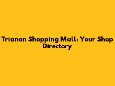 Trianon Shopping Mall: Your Shop Directory