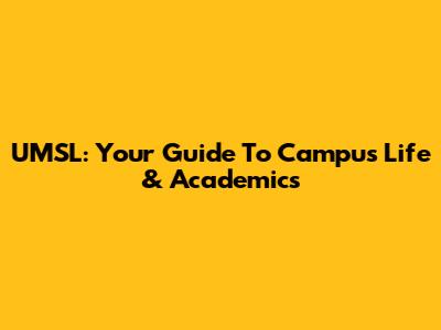 UMSL: Your Guide To Campus Life & Academics