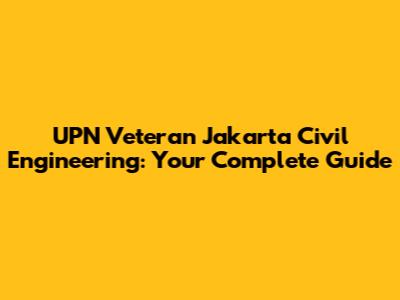 UPN Veteran Jakarta Civil Engineering: Your Complete Guide