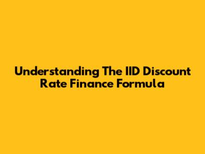 Understanding The IID Discount Rate Finance Formula