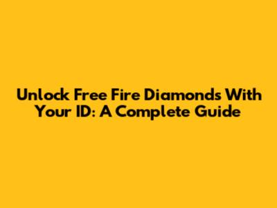 Unlock Free Fire Diamonds With Your ID: A Complete Guide