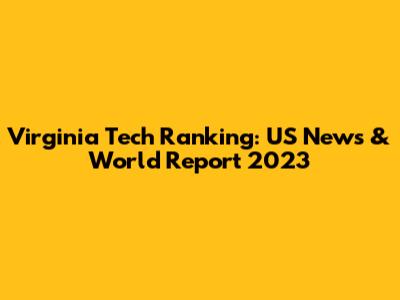Virginia Tech Ranking: US News & World Report 2023