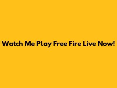 Watch Me Play Free Fire Live Now!