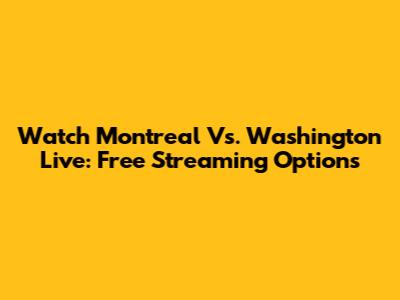 Watch Montreal Vs. Washington Live: Free Streaming Options